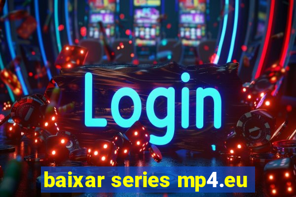 baixar series mp4.eu